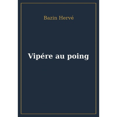 Vipère au poing - Hervé Bazin