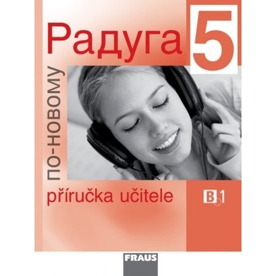 Raduga po novomu 5 Metodická príručka CZ verzia PhDr. Stanislav Jelínek prof. Ljubov Fjodorovna Alexejeva PhDr