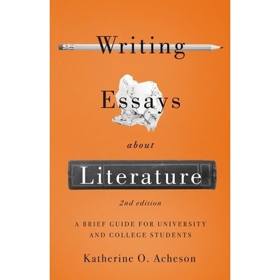 Writing Essays about Literature: A Brief Guide for University and College Students - Second Edition - (Acheson Katherine O.)(Paperback)