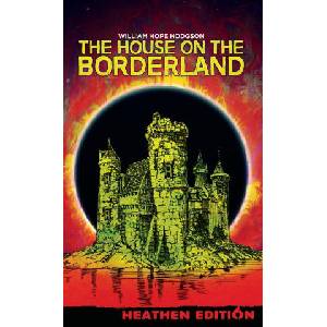 The House on the Borderland (Heathen Edition) | William Hope Hodgson (ISBN: 9781963228083)