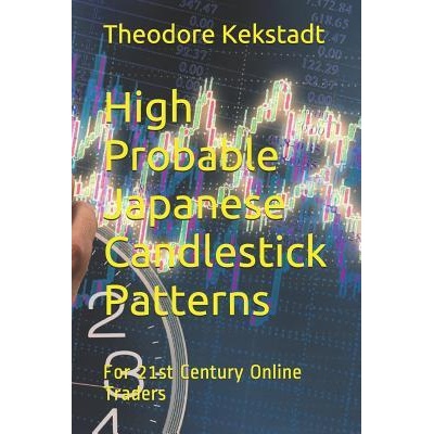 High Probable Japanese Candlestick Patterns: For 21st Century Online Traders | Theodore Kekstadt