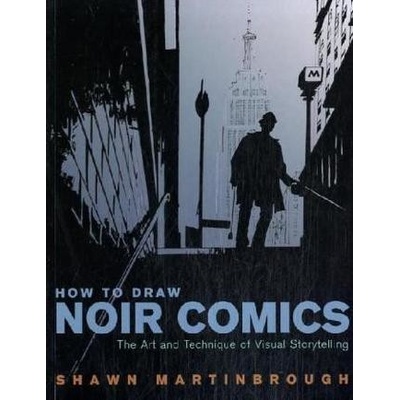 How to Draw Noir Comics : The Art and Technique of Visual Storytelling - Shawn Ma