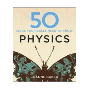 50 Physics Ideas You Really Need to Know | Joanne Baker (2014)