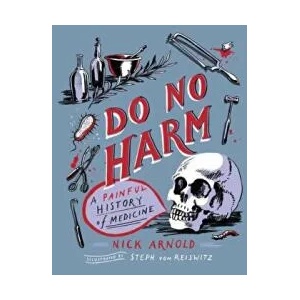 Do No Harm - A Painful History of Medicine | NICK ARNOLD (2021)