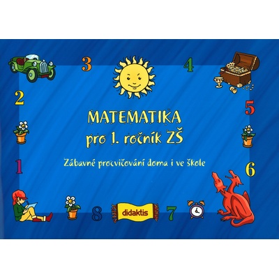 Matematika pro 1.ročník ZŠ - Zábavné procvičování doma i ve škole kolektiv