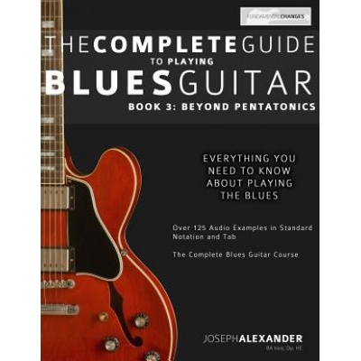 The Complete Guide to Playing Blues Guitar: Book Three - Beyond Pentatonics