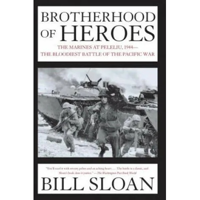 Brotherhood of Heroes: The Marines at Peleliu, 1944--The Bloodiest Battle of the Pacific War | Bill Sloan