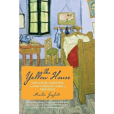 The Yellow House: Van Gogh, Gauguin, and Nine Turbulent Weeks in Provence Gayford MartinPaperback