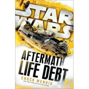 Star Wars: Aftermath: Life Debt | Chuck Wendig (ISBN: 9781784750053)
