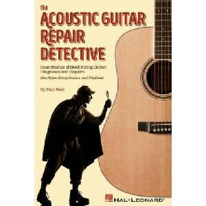 The Acoustic Guitar Repair Detective: Case Studies of Steel-String Guitar Diagnoses and Repairs | Paul Neri (ISBN: 9781495069154)