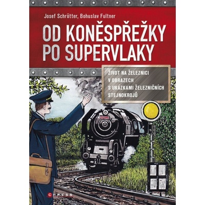 Od koněspřežky po supervlaky... Josef Schrötter, Bohuslav Fultner