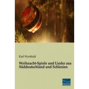 Weihnacht-Spiele und Lieder aus Süddeutschland und Schlesien | Karl Weinhold (ISBN: 9783956924309)