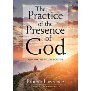 The Practice of the Presence of God: And the Spiritual Maxims | Matthew Fox (ISBN: 9780486844985)