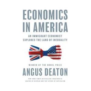Economics in America - An Immigrant Economist Explores the Land of Inequality | Angus Deaton (ISBN: 9780691247625)