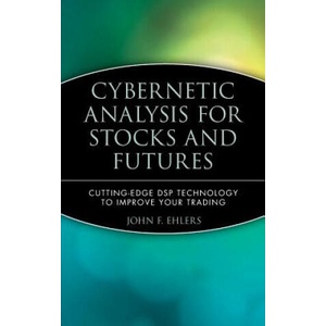 Cybernetic Analysis for Stocks and Futures - Cutting Edge DSP Technology to Improve Your Trading (ISBN: 9780471463078)