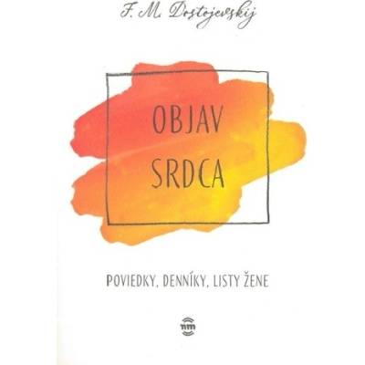 Objav srdca - Fiodor Michajlovič Dostojevskij