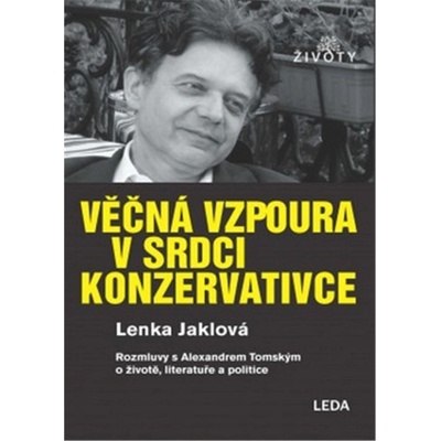 Věčná vzpoura v srdci konzervativce - Lenka Jaklová, Alexander Tomský