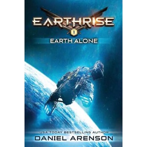 Earth Alone: Earthrise Book 1 | Daniel Arenson (ISBN: 9781534640153)