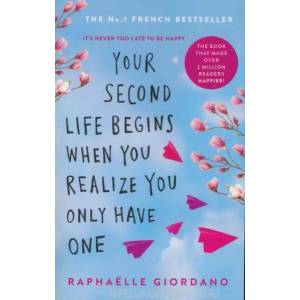 Your Second Life Begins When You Realize You Only Have One | Raphaelle Giordano (ISBN: 9780552175005)