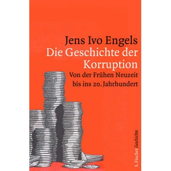 Die Geschichte der Korruption - Engels, Jens I.
