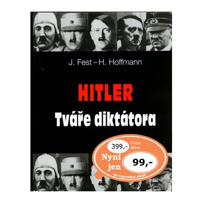 Hitler Tváře diktátora - J. Fest, H. Hoffmann