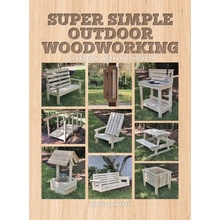 Super Simple Outdoor Woodworking Maxey Randall A.