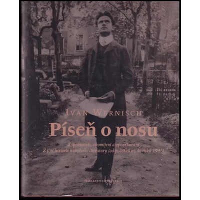 Píseň o nosu -- Zapomenutí, opomíjení a opovrhovaní / Z jiné historie novočeské literatury od počátků až do roku 1948 - Wernisch Ivan