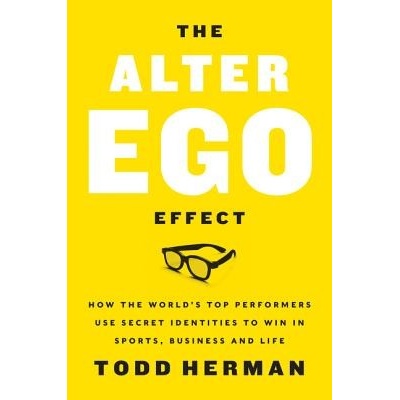 The Alter Ego Effect: The Power of Secret Identities to Transform Your Life - (Herman Todd)