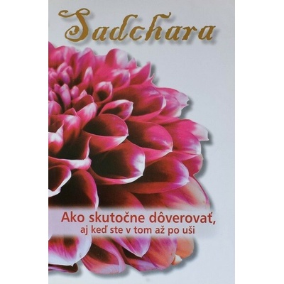 Ako skutočne dôverovať, aj keď ste v tom až po uši - Sadchara