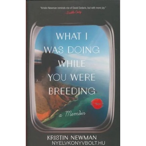 What I Was Doing While You Were Breeding | Kristin Newman (2014)