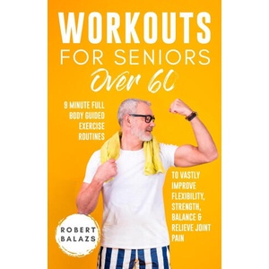 Workouts For Seniors Over 60 | Robert Balazs (ISBN: 9781778155703)