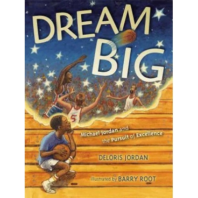 Dream Big: Michael Jordan and the Pursuit of Excellence | Deloris Jordan, Barry Root