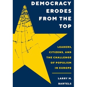 Democracy Erodes from the Top - Leaders, Citizens, and the Challenge of Populism in Europe | Larry M. Bartels (ISBN: 9780691244525)