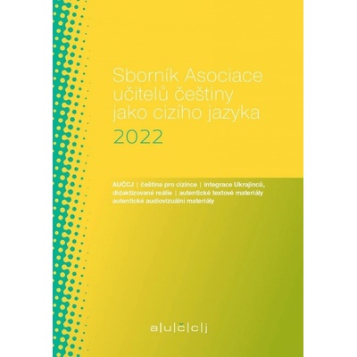 Sborník Asociace učitelů češtiny jako cizího jazyka (AUČCJ) 2022