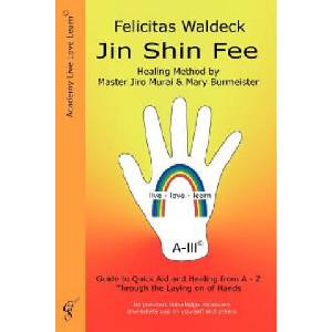 Jin Shin Fee: Healing Method by Master Jiro Murai and Mary Burmeister. Guide to Quick Aid and Healing from A - Z Through the Laying (ISBN: 9783942603058)