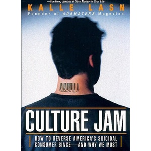 Culture Jam: How to Reverse America's Suicidal Consumer Binge--Any Why We Must | Kalle Lasn (ISBN: 9780688178055)