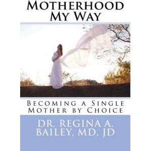 Motherhood My Way: Becoming a Single Mother by Choice (2018)