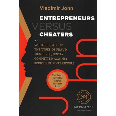 Entrepreneurs versus Cheaters - The Truth Revealed about Business Risk - John Vladimír