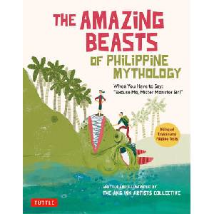 The Amazing Beasts of Philippine Mythology: When You Have to Say: Excuse Me, Mister Monster Sir! (ISBN: 9780804856676)