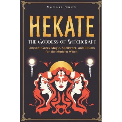Hekate the Goddess of Witchcraft | Melissa Smith