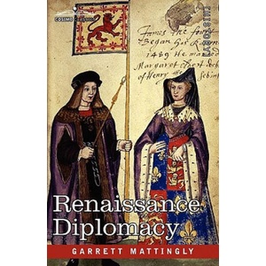 Renaissance Diplomacy | Garrett Mattingly (ISBN: 9781605204703)
