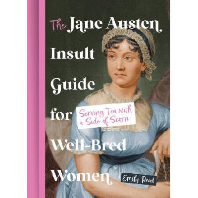 The Jane Austen Insult Guide for Well-Bred Women | Emily Reed