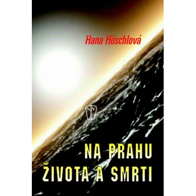 Na prahu života a smrti - Hana Höschlová