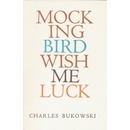 Mockingbird Wish Me Luck - Bukowski Charles