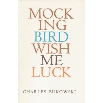 Mockingbird Wish Me Luck - Bukowski Charles