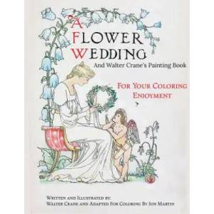 A Flower Wedding: Plus Walter Crane's Painting Book | Jon Martin, Walter Crane (ISBN: 9781517114633)