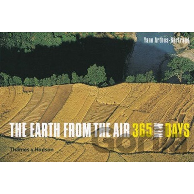The Earth from the Air: 365 New Days - Yann Arthus-Bertrand