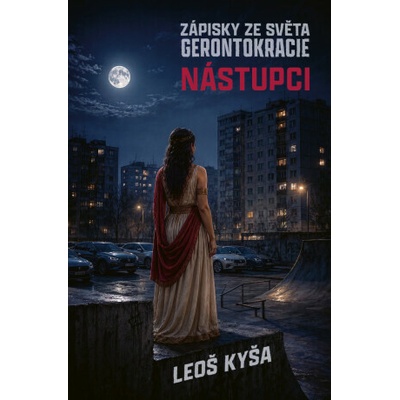 Nástupci: Zápisky ze světa Gerontokracie - Leoš Kyša