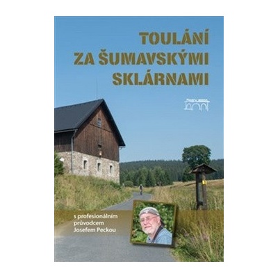 Toulání za šumavskými sklárnami s profesionálním průvodcem Josefem Peckou