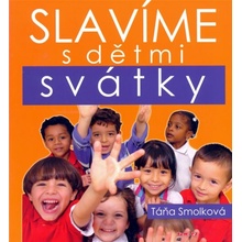 Slavíme s dětmi svátky - Táňa Smolková